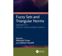Fuzzy Sets and Triangular Norms: Aggregation in Decision-Aided Intelligent Systems (Intelligent Data-Driven Systems and Artificial Intelligence)