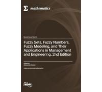 Fuzzy Sets, Fuzzy Numbers, Fuzzy Modeling, and Their Applications in Management and Engineering, 2nd Edition