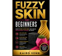 Fuzzy Skin for Beginners: How to Hide Layer Lines and Create Professional-Looking 3D Prints (The Complete 3D Printing Mastery Series)