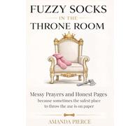 Fuzzy Socks in the Throne Room: A Prayer Journal: Messy Prayers and Honest Pages