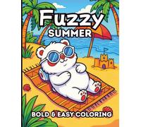 Fuzzy Summer Coloring Book: A Bold and Easy Coloring Book Featuring Cute & Fuzzy Animals, Cozy Summer Adventures, Adorable Scenes & Simple Designs. 40 ... Relief for Kids, Adults, Teens & Seniors.