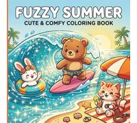 Fuzzy Summer: Cute and Comfy Coloring Book for Adults and Teens Featuring Adorable Fuzzy Animals, Cozy Beach Scenes, and Relaxing Summer Fun