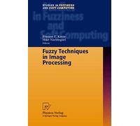 Fuzzy Techniques in Image Processing: 52 (Studies in Fuzziness and Soft Computing, 52)