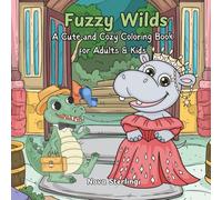 Fuzzy Wilds: A Cute and Cozy Coloring Book for Adults & Kids - 45 Adorable Animal Illustrations for Stress Relief & Creative Fun (Comfy Cozy Critters Coloring Series)