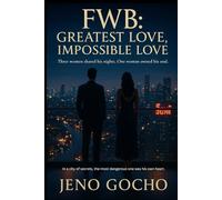 FWB: GREATEST LOVE, IMPOSSIBLE LOVE: Three women shared his nights. One woman owned his soul.