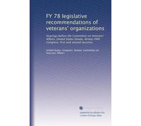 FY 78 legislative recommendations of veterans' organizations: hearings before the Committee on Veterans' Affairs, United States Senate, Ninety-fifth Congress, first and second sessions
