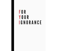 FYI - For Your Ignorance: Funny Abbreviation Work Notebook | Lined Pages | Great for Team Members, Managers, Boss, Adults, Coworkers, and Office Bestie