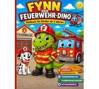 FYNN DER FEUERWEHR-DINO: Malbuch für Kinder ab 3 Jahren mit Feuerwehr, Feuerwehrautos, Feuerwehrhund Rex, Feuerwehrhubschrauber und Rettungseinsätzen, Dinosaurier