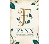 Fynn: Herkunft deines Vornamens und berühmte Namensträger: Ein liebevoll gestaltetes Buch über die Geschichte, Bedeutung und besondere Persönlichkeiten des Namens Fynn