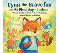 Fynn the Brave Fox and the First Day of School: A Back to School Picture Book About Courage, Friendship, and Confidence for Kids Ages 3-6