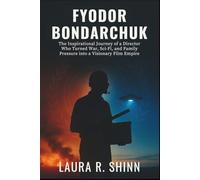 FYODOR BONDARCHUK: The Inspirational Journey of a Director Who Turned War, Sci-Fi, and Family Pressure into a Visionary Film Empire