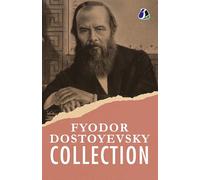 Fyodor Dostoyevsky Classic Collection: White Nights, An Honest Thief, A Novel in Nine Letters, An Unpleasant Predicament, Another Man's Wife, The ... Bobok & The Dream of a Ridiculous Man