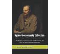 Fyodor Dostoyevsky Collection: The Brothers Karamazov, Crime and Punishment, The Idiot, and Notes from the Underground