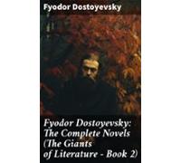 Fyodor Dostoyevsky: The Complete Novels (the Giants Of Literature - Bo