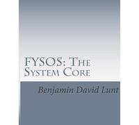FYSOS: The System Core: 1 (Fysos: Operating System Design)