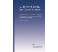 G. de Porto-Riche, par Claude R. Marx: Biographie critique, suivie d'un autographe, d'opinions et d'une bibliographie, précédée d'un portrait-frontispice