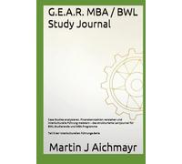 G.E.A.R. MBA / BWL Study Journal: Case Studies analysieren, Finanzkennzahlen verstehen und interkulturelle Führung meistern - das strukturierte ... Vertrauen aufbauen, Ergebnisse sichern)
