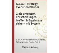 G.E.A.R. Strategy Execution Planner - Ziele umsetzen, Entscheidungen treffen & Ergebnisse sichern mit System (G.E.A.R. Leadership System™ der ... Vertrauen aufbauen, Ergebnisse sichern)