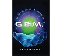 G.E.M. Technique: A Breakthrough Methodology for Holistic Bodywork and Healing