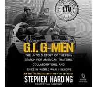 G.I. G-Men: The Untold Story of the Fbi's Search for American Traitors, Collaborators, and Spies in World War II Europe