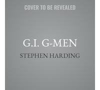 G.I. G-Men: The Untold Story of the Fbi's Search for American Traitors, Collaborators, and Spies in World War II Europe