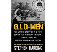 G.i. G-men: The Untold Story of the Fbi's Search for American Traitors, Collaborators, and Spies in World War II Europe