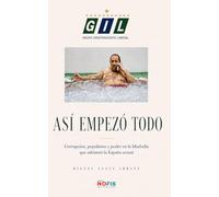 G.I.L, Así empezó todo: Corrupción, populismo y poder en la Marbella que adelantó la España actual