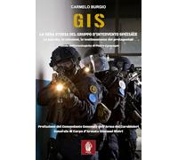 G.I.S. La vera storia del Gruppo d'Intervento Speciale. La nascita, le missioni, le testimonianze dei protagonisti (Memorie di ferro)