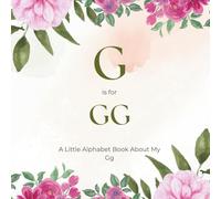 G is for Gg: A Little Alphabet Book About My Gg