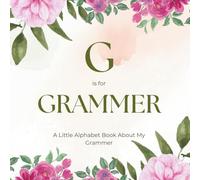 G is for Grammer: A Little Alphabet Book About My Grammer
