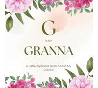 G is for Granna: A Little Alphabet Book About My Granna