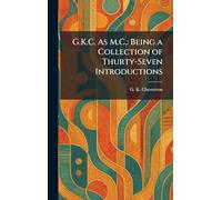 G.K.C. As M.C.: Being a Collection of Thurty-Seven Introductions
