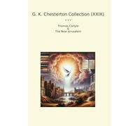 G. K. Chesterton Collection (XXIX): Thomas Carlyle Jerusalem (Top Classics)