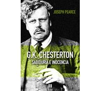 G.K. Chesterton: sabiduría e inocencia (Nueva edición) | Joseph Pearce