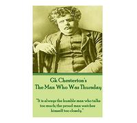 G.K. Chesterton - The Man Who Was Thursday: "It is always the humble man who talks too much; the proud man watches himself too closely."
