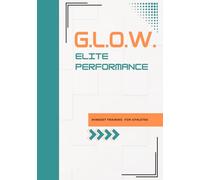 G.L.O.W. Elite Performance: Mindset Training Workbook For Athletes