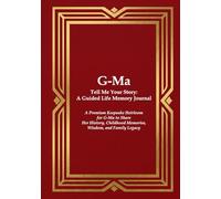 G-Ma Tell Me Your Story: A Guided Life Memory Journal: A Premium Keepsake Heirloom for a G-Ma to Share Her History, Childhood Memories, Wisdom, and ... Journals for Grandparents and Loved Ones)