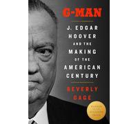 G-Man (Pulitzer Prize Winner): J. Edgar Hoover and the Making of the American Century