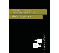 G-Math: Achieving Confidence in Algebra I: Book 1: Chapters 1 & 2