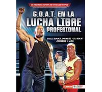 G.O.A.T. en la lucha libre profesional / Pro Wrestling's G.O.A.T.: Hulk Hogan, Dwayne La Roca Johnson y Más (Lo mejor del deporte de todos los ... of All Time: Lerner Sports en Español)
