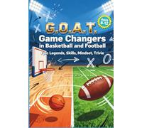 G.O.A.T. Game Changers in Basketball and Football: Epic NBA, NFL Legends, Skills, Mindset, Trivia Ages 8-12