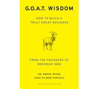 G. O. A. T. Wisdom: How to Build a Truly Good Business From the Founders of Beekman 1802