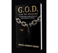 G.O.D Gold, Oil ,Diamond: The hidden history of Africa's theft and the pireprint of it se return