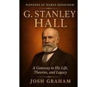 G Stanley Hall (Pioneers of Human Behaviour)