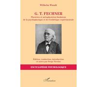 G. T. Fechner: Physicien et métaphysicien fondateur de la psychophysique et de l’esthétique expérimentale (Encyclopédie Psychologique)