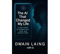 G: The AI That Changed My Life By Dwain Laing with G