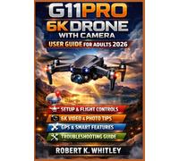 G11PRO 6K Drone with Camera User Guide for Adults 2026: Practical Step-by-Step Mastering Setup, Flight Controls, 6K Video Capture, GPS Features, and ... Hobbyists (The Everyday User Mastery Series)