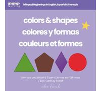 Ga Ga Go Learning: Colors & Shapes: Trilingual Beginnings in English, Español & Français (Ga Ga Go Learning - A Multilingual Baby & Toddler Book Series)