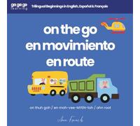 Ga Ga Go Learning: On the Go: Trilingual Beginnings in English, Español & Français (Ga Ga Go Learning - A Multilingual Baby & Toddler Book Series)