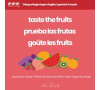 Ga Ga Go Learning: Taste the Fruits: Trilingual Beginnings in English, Español & Français (Ga Ga Go Learning - A Multilingual Baby & Toddler Book Series)